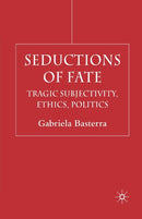 Seductions of Fate : Tragic Subjectivity, Ethics, Politics-9781349515554