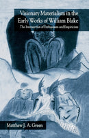 Visionary Materialism in the Early Works of William Blake : The Intersection of Enthusiasm and Empiricism-9781349521203