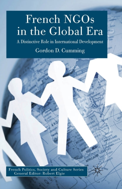 French NGOs in the Global Era : A Distinctive Role in International Development-9781349522859