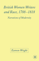 British Women Writers and Race, 1788-1818 : Narrations of Modernity-9781349523016