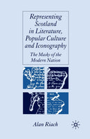 Representing Scotland in Literature, Popular Culture and Iconography : The Masks of the Modern Nation-9781349523276