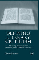 Defining Literary Criticism : Scholarship, Authority and the Possession of Literary Knowledge, 1880-2002-9781349523931