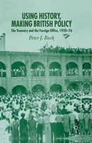 Using History, Making British Policy : The Treasury and the Foreign Office, 1950-76-9781349524099