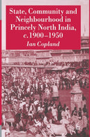 State, Community and Neighbourhood in Princely North India, c. 1900-1950-9781349524112
