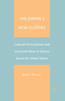 The Empire's New Clothes : Cultural Particularism and Universal Value in China's Quest for Global Status-9781349526734