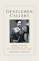 Gentlemen Callers : Tennessee Williams, Homosexuality, and Mid-Twentieth-Century Drama-9781349530182