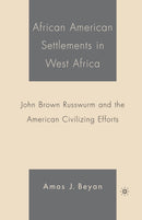 African American Settlements in West Africa : John Brown Russwurm and the American Civilizing Efforts-9781349530946