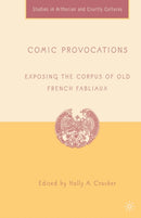Comic Provocations : Exposing the Corpus of Old French Fabliaux-9781349532100