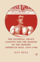 National Police Gazette and the Making of the Modern American Man, 1879-1906-9781349533077