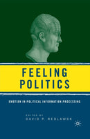 Feeling Politics : Emotion in Political Information Processing-9781349533206