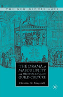 The Drama of Masculinity and Medieval English Guild Culture-9781349533978