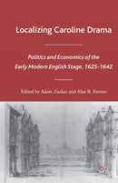 Localizing Caroline Drama : Politics and Economics of the Early Modern English Stage, 1625-1642-9781349534050