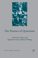 The Practice of Quixotism : Postmodern Theory and Eighteenth-Century Women's Writing-9781349535064