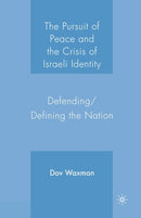 The Pursuit of Peace and the Crisis of Israeli Identity : Defending/Defining the Nation-9781349535286