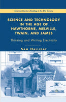Science and Technology in the Age of Hawthorne, Melville, Twain, and James : Thinking and Writing Electricity-9781349537327