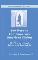 The Hero in Contemporary American Fiction : The Works of Saul Bellow and Don DeLillo-9781349539383