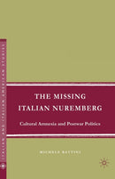 The Missing Italian Nuremberg : Cultural Amnesia and Postwar Politics-9781349540044