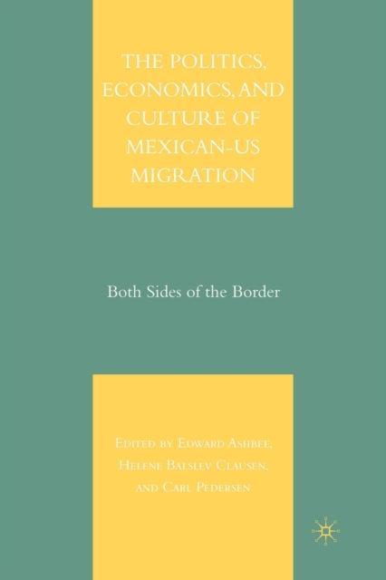 The Politics, Economics, and Culture of Mexican-US Migration