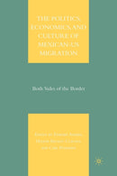 The Politics, Economics, and Culture of Mexican-US Migration