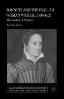 Sonnets and the English Woman Writer, 1560-1621 : The Politics of Absence-9781349542680