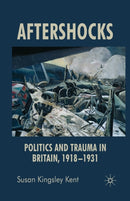 Aftershocks : Politics and Trauma in Britain, 1918-1931-9781349543939