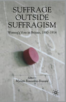 Suffrage Outside Suffragism : Britain 1880-1914-9781349544912