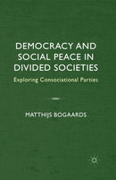 Democracy and Social Peace in Divided Societies : Exploring Consociational Parties-9781349546824