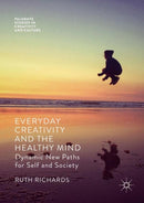 Everyday Creativity and the Healthy Mind : Dynamic New Paths for Self and Society-9781349718405