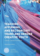 Teaching, Affirming, and Recognizing Trans and Gender Creative Youth : A Queer Literacy Framework-9781349929399