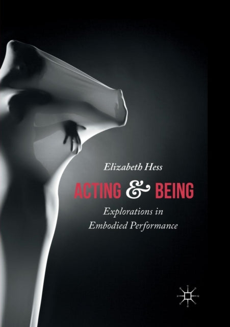 Acting and Being : Explorations in Embodied Performance-9781349957293