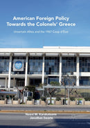 American Foreign Policy Towards the Colonels' Greece : Uncertain Allies and the 1967 Coup d'Etat-9781349959105