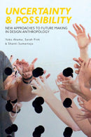 Uncertainty and Possibility : New Approaches to Future Making in Design Anthropology-9781350002715