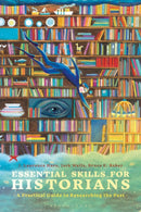 Essential Skills for Historians : A Practical Guide to Researching the Past-9781350005457