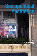 Sociopolitical Aesthetics : Art, Crisis and Neoliberalism-9781350008731