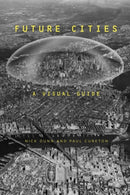 Future Cities : A Visual Guide-9781350011649