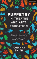 Puppetry in Theatre and Arts Education : Head, Hands and Heart-9781350012912