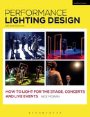 Performance Lighting Design : How to Light for the Stage, Concerts and Live Events-9781350017085
