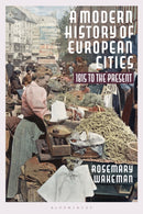 A Modern History of European Cities : 1815 to the Present-9781350017658
