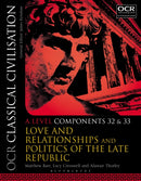 OCR Classical Civilisation A Level Components 32 and 33 : Love and Relationships and Politics of the Late Republic-9781350021037