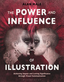 The Power and Influence of Illustration : Achieving Impact and Lasting Significance through Visual Communication-9781350022423