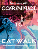 Carnival to Catwalk : Global Reflections on Fancy Dress Costume-9781350024694