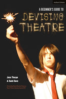 A Beginner's Guide to Devising Theatre-9781350025943