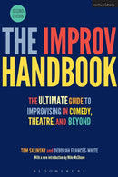The Improv Handbook : The Ultimate Guide to Improvising in Comedy, Theatre, and Beyond-9781350026162