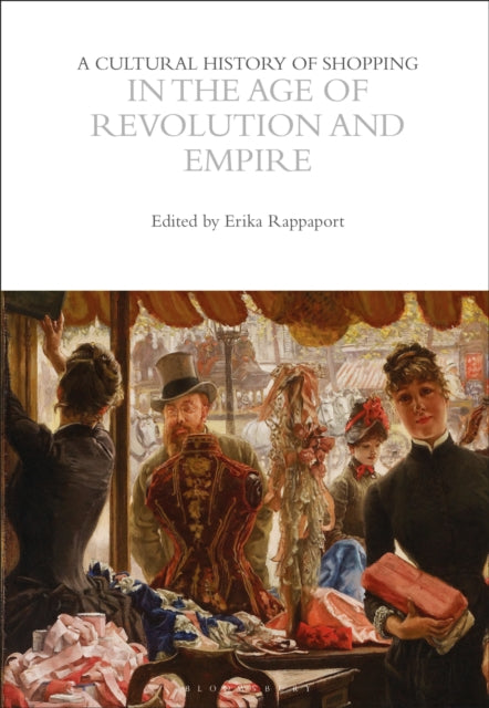 A Cultural History of Shopping in the Age of Revolution and Empire-9781350027008
