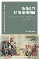 America's Road to Empire : Foreign Policy from Independence to World War One-9781350028685