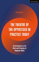 The Theatre of the Oppressed in Practice Today : An Introduction to the Work and Principles of Augusto Boal-9781350031418