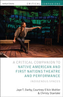 Critical Companion to Native American and First Nations Theatre and Performance : Indigenous Spaces-9781350035416