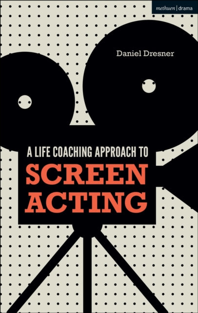 A Life-coaching Approach to Screen Acting-9781350039438