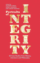 Portraits of Integrity : 26 Case Studies from History, Literature and Philosophy-9781350040380
