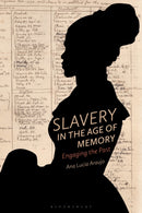 Slavery in the Age of Memory : Engaging the Past-9781350048492